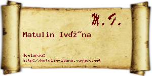 Matulin Ivána névjegykártya